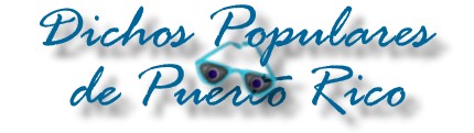 Dichos Populares de Puerto Rico