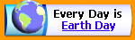 Every day is Earth Day!